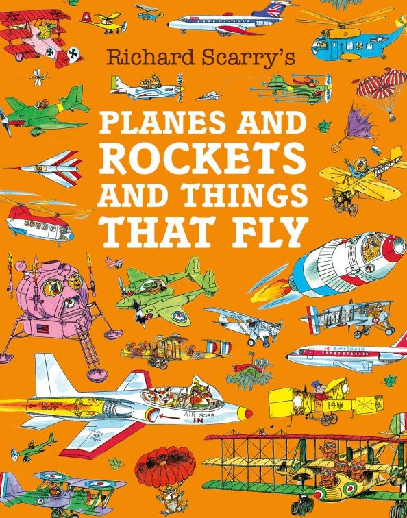 Richard Scarry: Planes and Rockets and Things That Fly