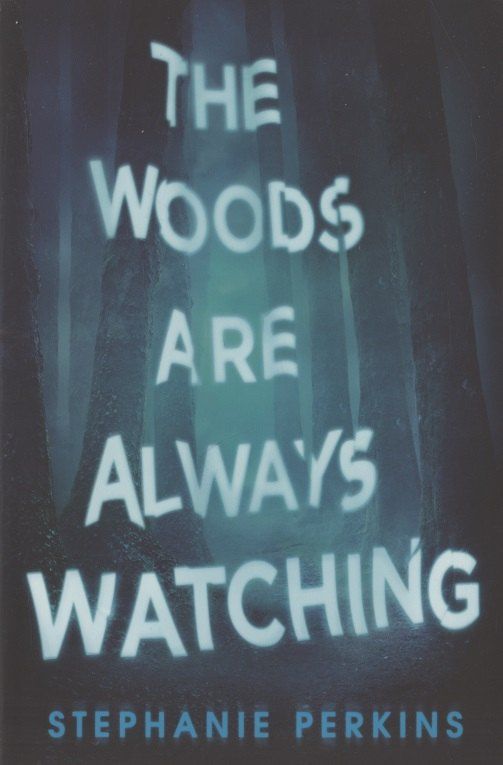 Stephanie Perkins: The Woods are Always Watching