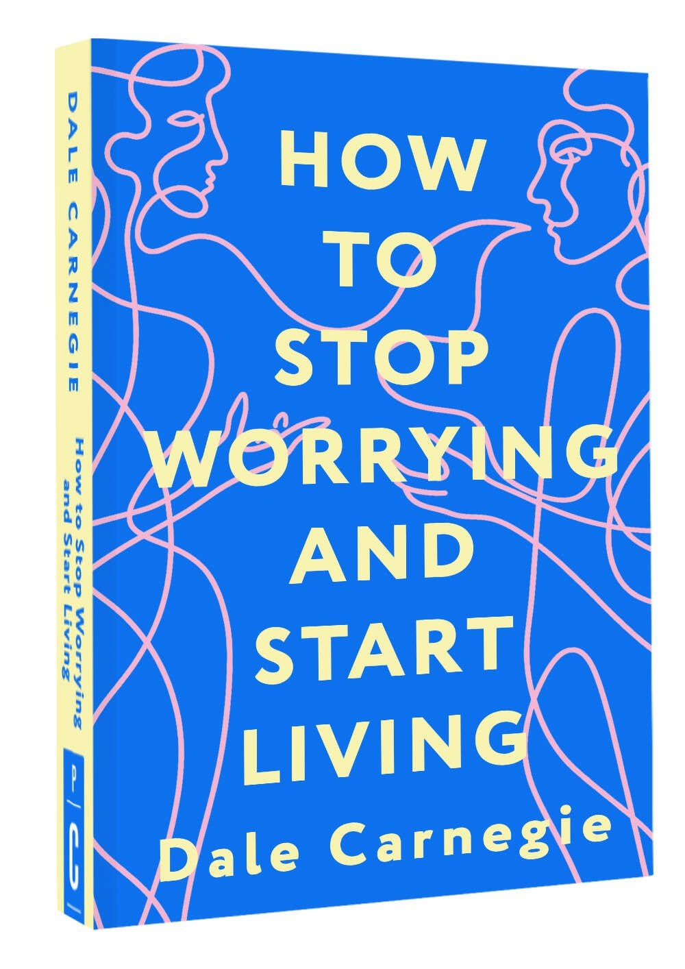 Дейл Карнеги: How to Stop Worrying and Start Living = Как перестать беспокоиться и начать жить