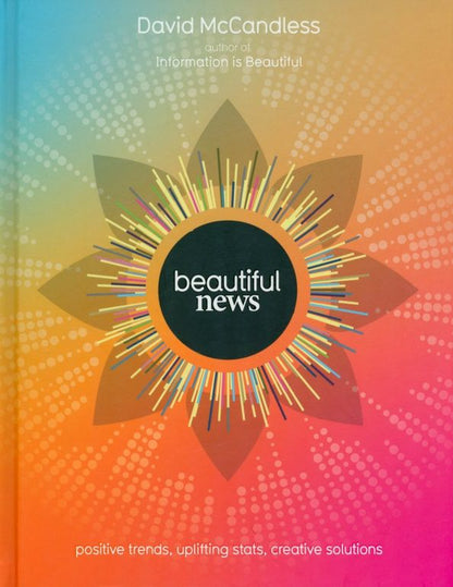 David McCandless: Beautiful News. Positive Trends, Uplifting Stats, Creative Solutions