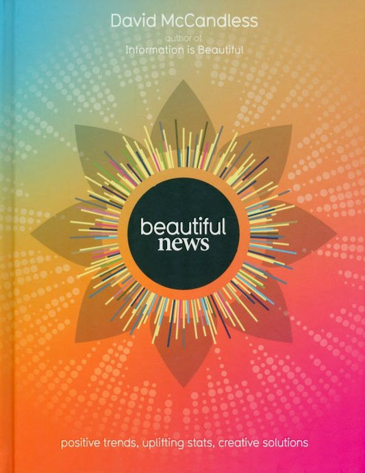 David McCandless: Beautiful News. Positive Trends, Uplifting Stats, Creative Solutions