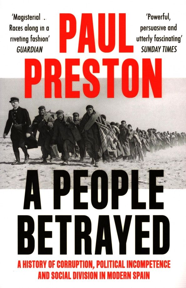 Paul Preston: A People Betrayed. A History of Corruption, Political Incompetence and Social Division