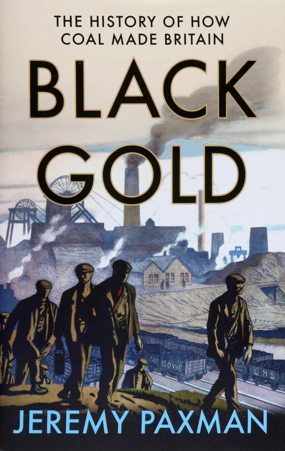 Jeremy Paxman: Black Gold. The History of How Coal Made Britain