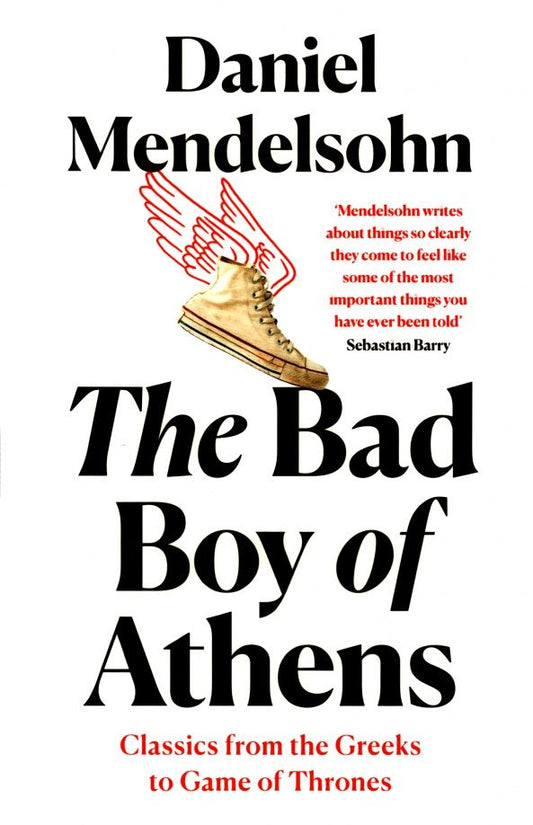 Daniel Mendelsohn: The Bad Boy of Athens. Classics from the Greeks to Game of Thrones