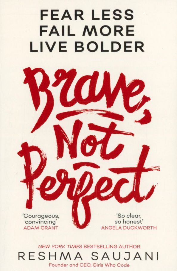 Reshma Saujani: Brave, Not Perfect. Fear Less, Fail More and Live Bolder