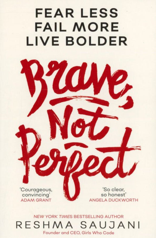 Reshma Saujani: Brave, Not Perfect. Fear Less, Fail More and Live Bolder