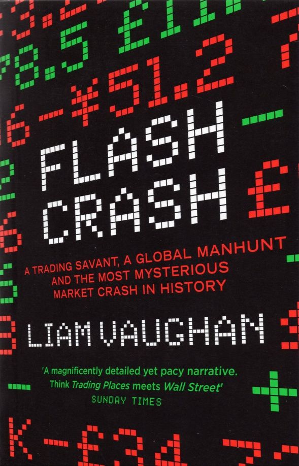 Liam Vaughan: Flash Crash. A Trading Savant, a Global Manhunt and the Most Mysterious Market Crash in History