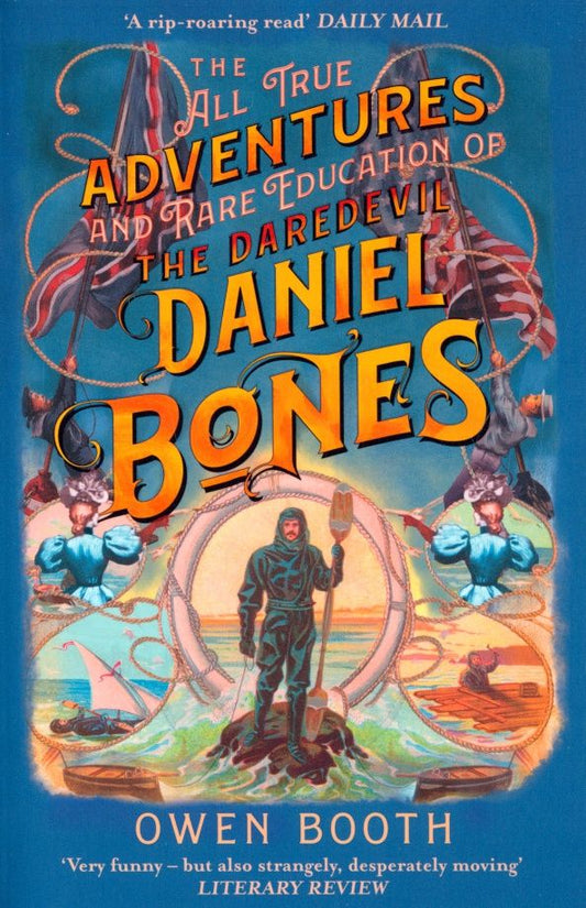 Owen Booth: The All True Adventures (and Rare Education) of the Daredevil Daniel Bones
