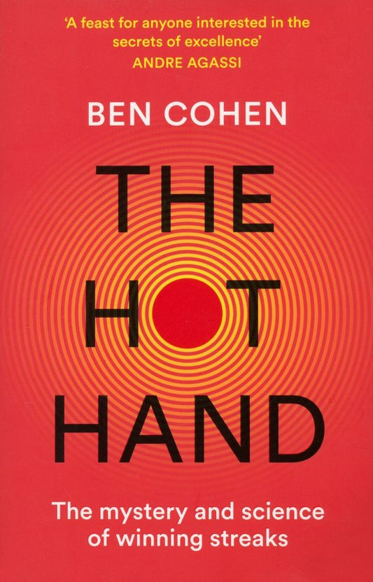 Ben Cohen: The Hot Hand. The Mystery and Science of Winning Streaks