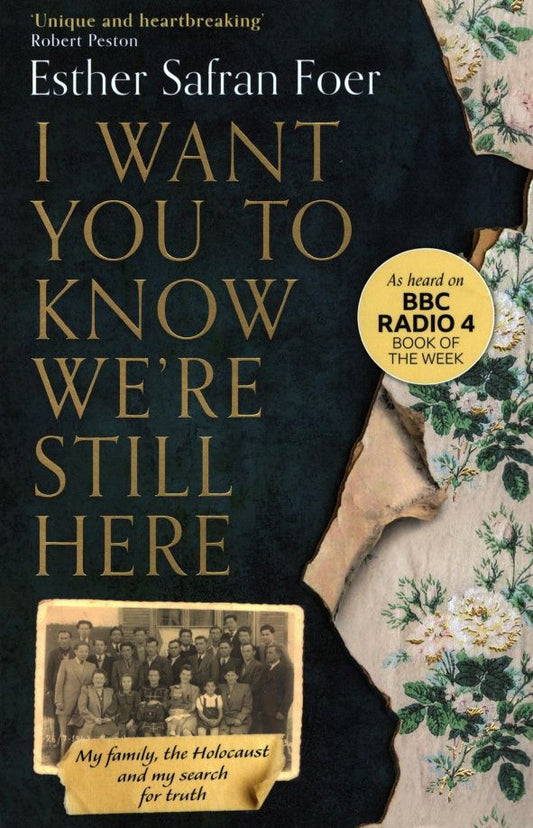 Esther Foer: I Want You to Know We're Still Here. My family, the Holocaust and my search for truth