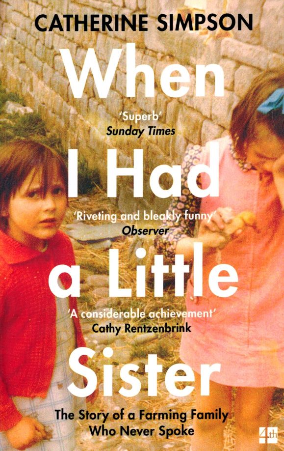 Catherine Simpson: When I Had a Little Sister. The Story of a Farming Family Who Never Spoke