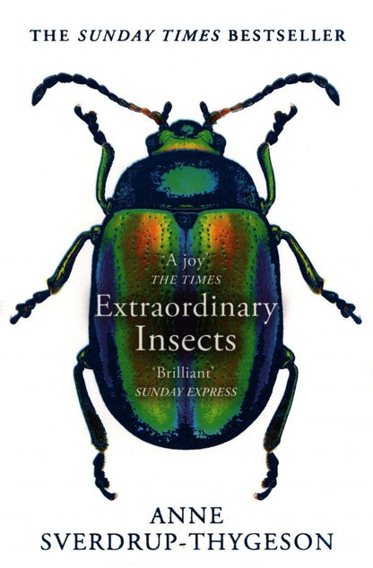 Anne Sverdrup-Thygeson: Extraordinary Insects. Weird. Wonderful. Indispensable. The ones who run our world