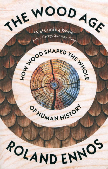 Rolans Ennos: The Wood Age. How Wood Shaped the Whole of Human History