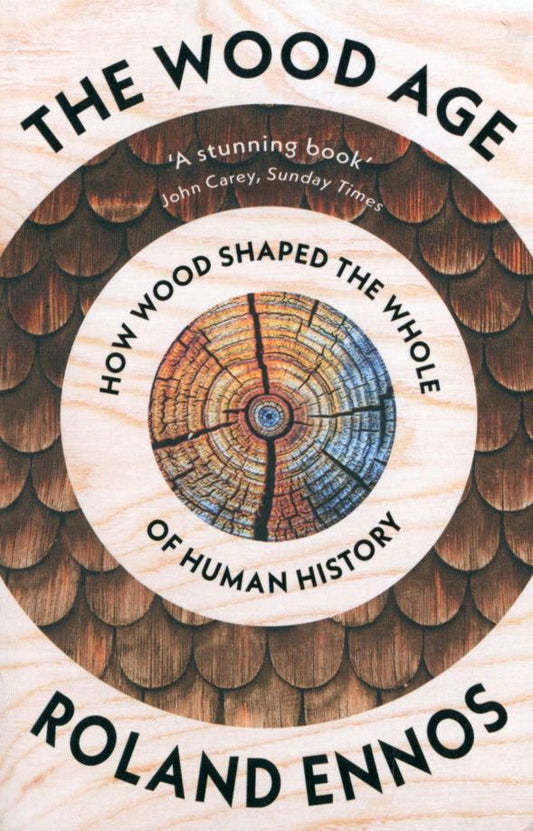 Rolans Ennos: The Wood Age. How Wood Shaped the Whole of Human History