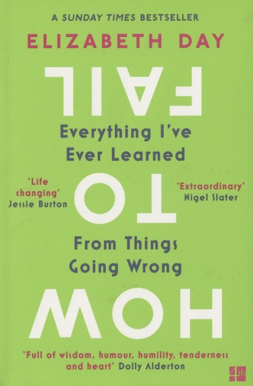Elizabeth Day: How to Fail: Everything I’ve Ever Learned From Things Going Wrong