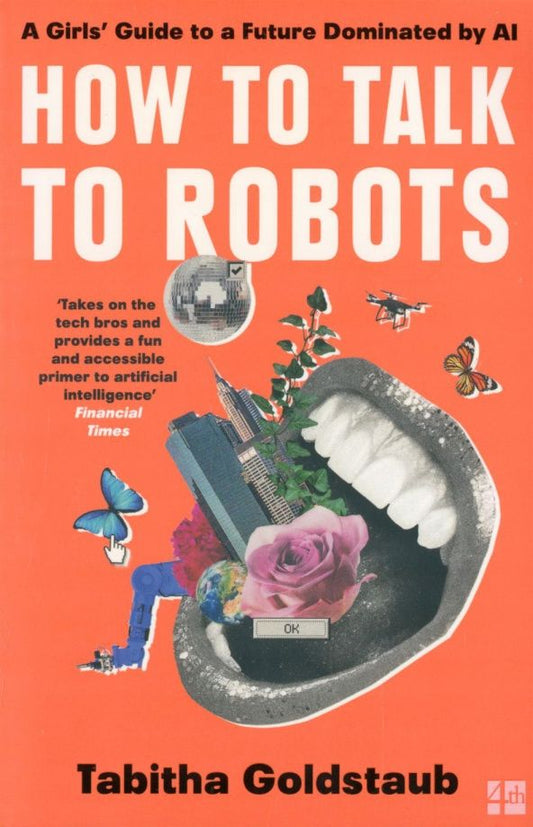 Tabitha Goldstaub: How to Talk to Robots. A Girls' Guide to a Future Dominated by AI