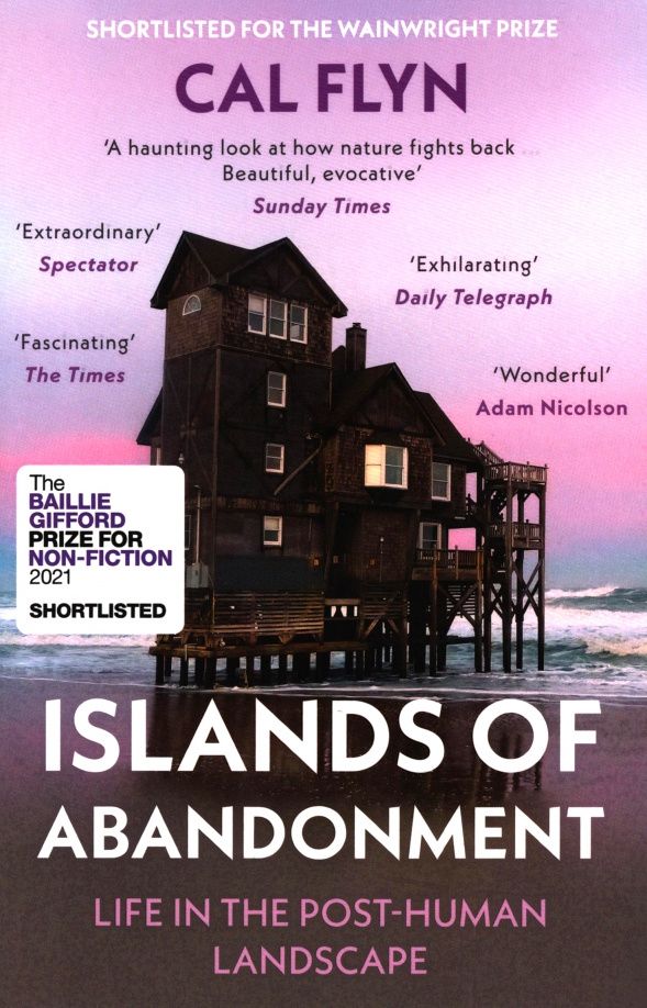 Cal Flyn: Islands of Abandonment. Life in the Post-Human Landscape
