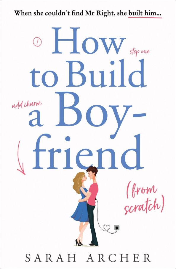 Sarah Archer: How to Build a Boyfriend from Scratch
