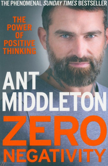 Ant Middleton: Zero Negativity. The Power of Positive Thinking