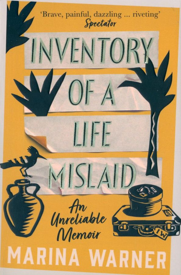 Marina Warner: Inventory of a Life Mislaid. An Unreliable Memoir