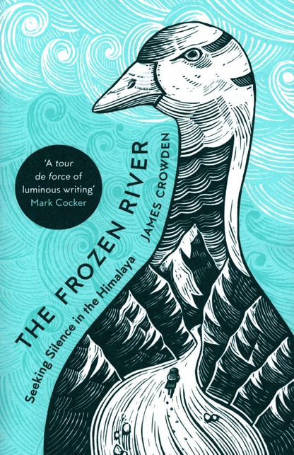 James Crowden: The Frozen River. Seeking Silence in the Himalaya