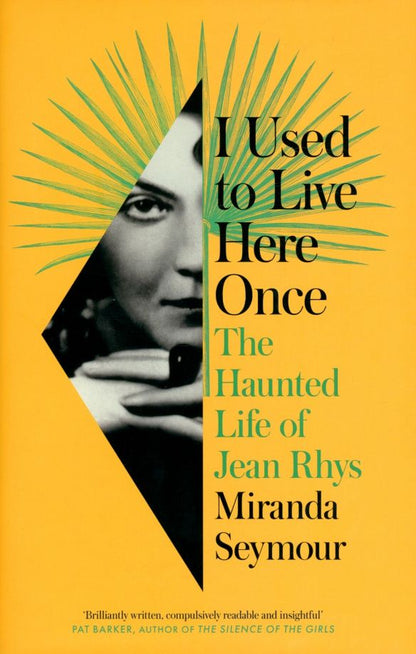 Miranda Seymour: I Used to Live Here Once. The Haunted Life of Jean Rhys