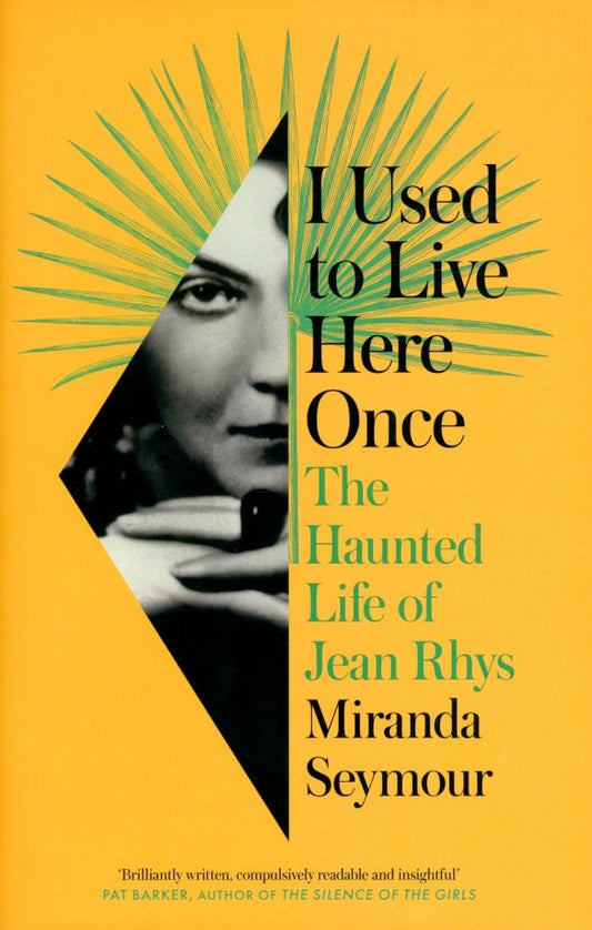 Miranda Seymour: I Used to Live Here Once. The Haunted Life of Jean Rhys