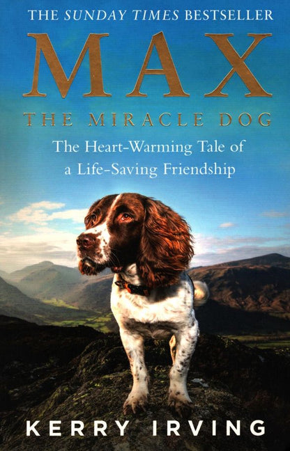 Kerry Irving: Max the Miracle Dog. The Heart-warming Tale of a Life-saving Friendship