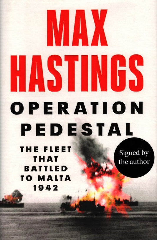 Max Hastings: Operation Pedestal. The Fleet that Battled to Malta 1942