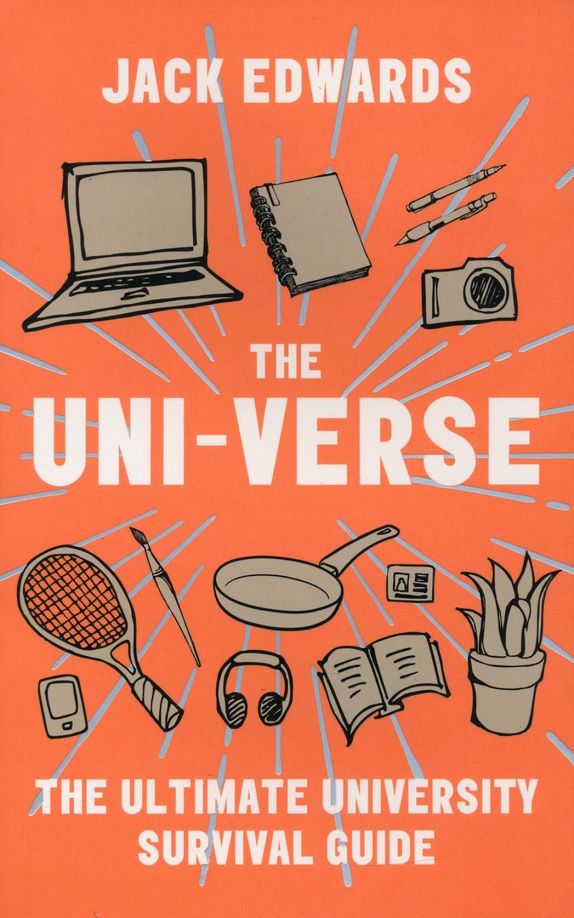 Jack Edwards: The Uni-Verse. The Ultimate University Survival Guide