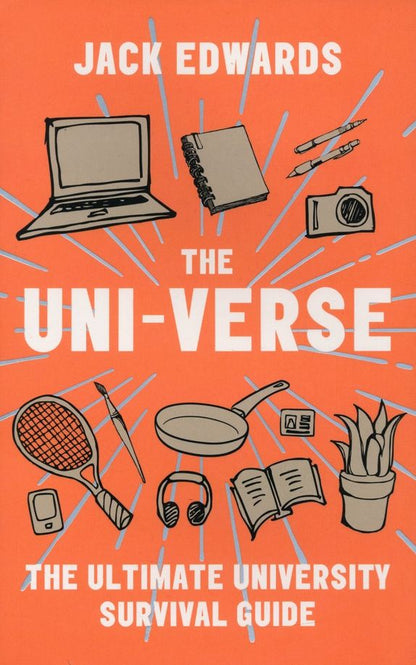 Jack Edwards: The Uni-Verse. The Ultimate University Survival Guide