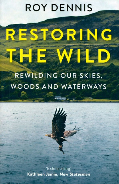 Roy Dennis: Restoring the Wild. Rewilding Our Skies, Woods and Waterways