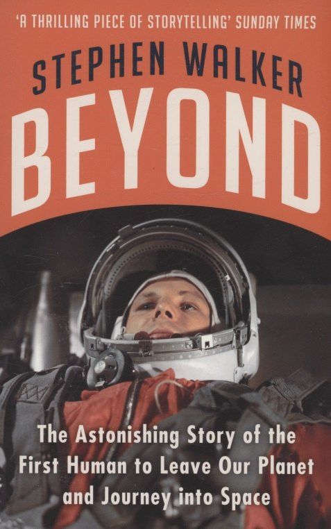 Stephen Walker: Beyond : The Astonishing Story of the First Human to Leave Our Planet and Journey into Space