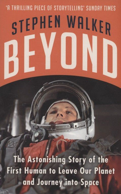 Stephen Walker: Beyond : The Astonishing Story of the First Human to Leave Our Planet and Journey into Space