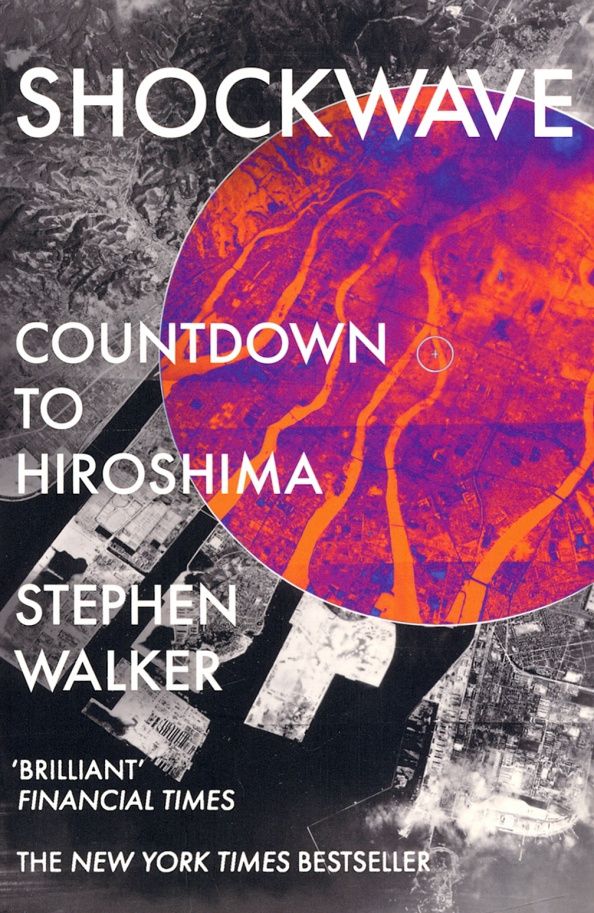 Stephen Walker: Shockwave. Countdown to Hiroshima