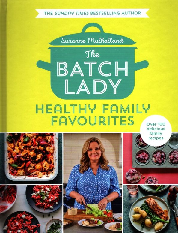 Suzanne Mulholland: The Batch Lady. Healthy Family Favourites