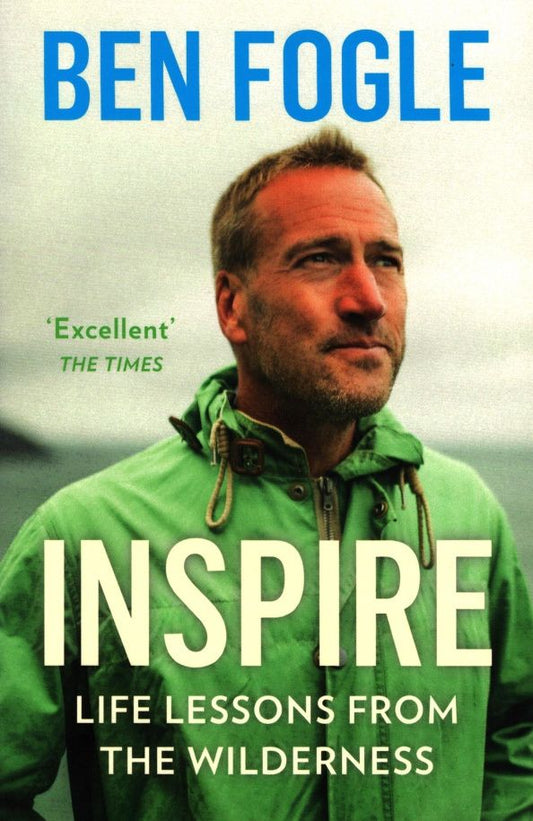 Ben Fogle: Inspire. Life Lessons from the Wilderness