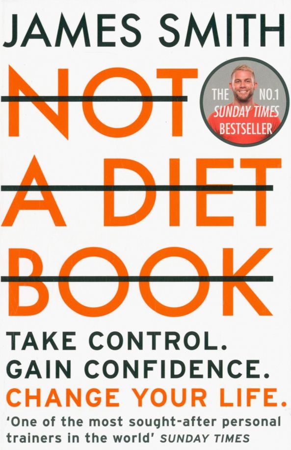 James Smith: Not a Diet Book. Take Control. Gain Confidence. Change Your Life