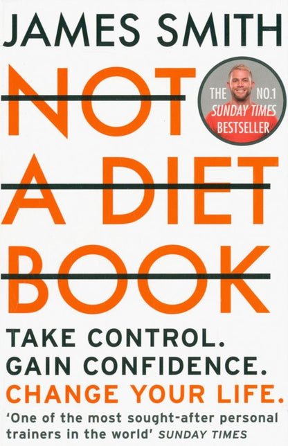 James Smith: Not a Diet Book. Take Control. Gain Confidence. Change Your Life