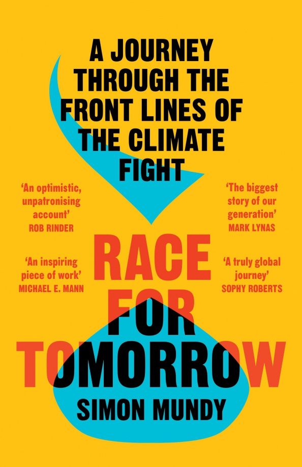 Simon Mundy: Race for Tomorrow. A Journey Through the Front Lines of the Climate Fight