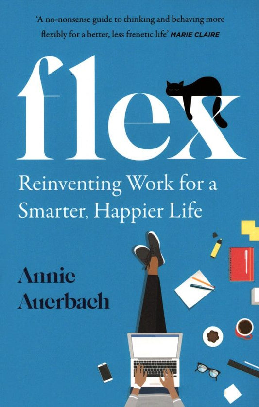 Annie Auerbach: Flex. Reinventing Work for a Smarter, Happier Life