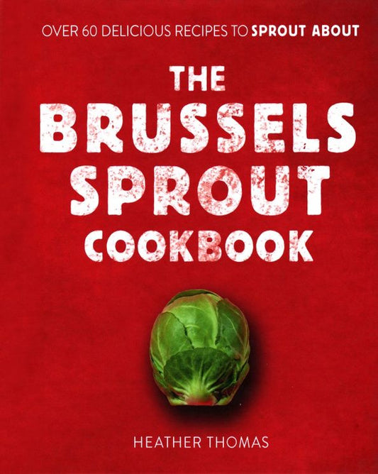 Heather Thomas: The Brussels Sprout Cookbook