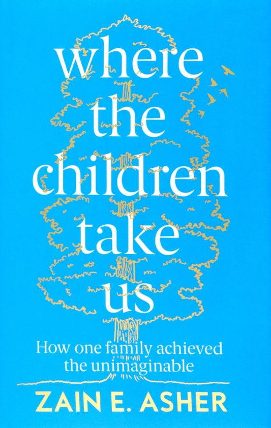 Zain Asher: Where the Children Take Us. How One Family Achieved the Unimaginable