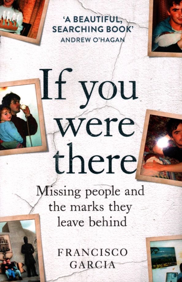 Francisco Garcia: If You Were There. Missing People and the Marks They Leave Behind