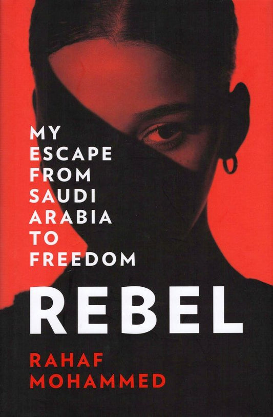 Rahaf Mohammed: Rebel. My Escape from Saudi Arabia to Freedom