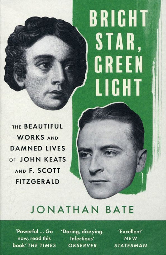 Jonathan Bate: Bright Star, Green Light. The Beautiful and Damned Lives of John Keats and F. Scott Fitzgerald