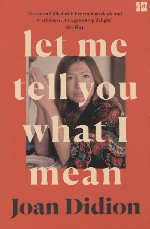 Joan Didion: Let Me Tell You What I Mean