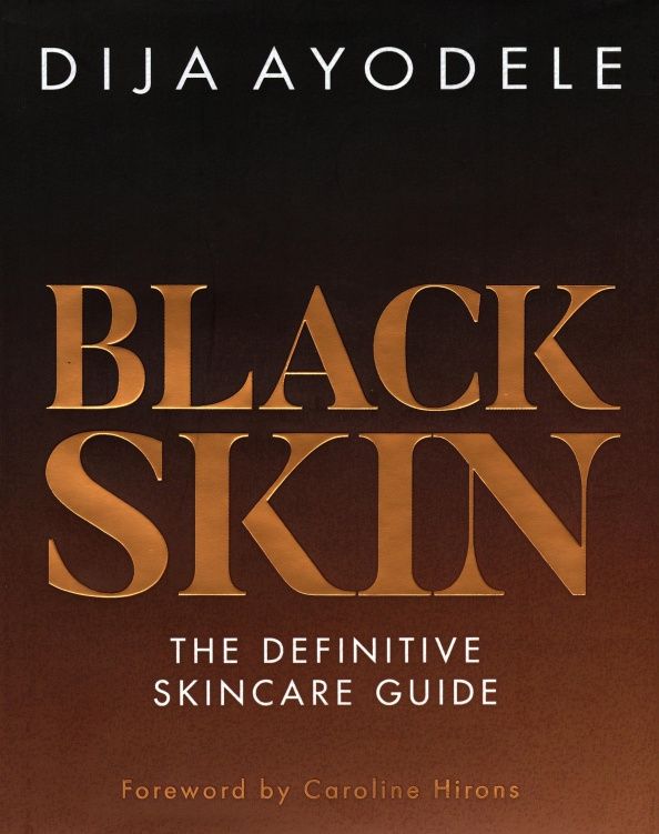 Dija Ayodele: Black Skin. The definitive skincare guide