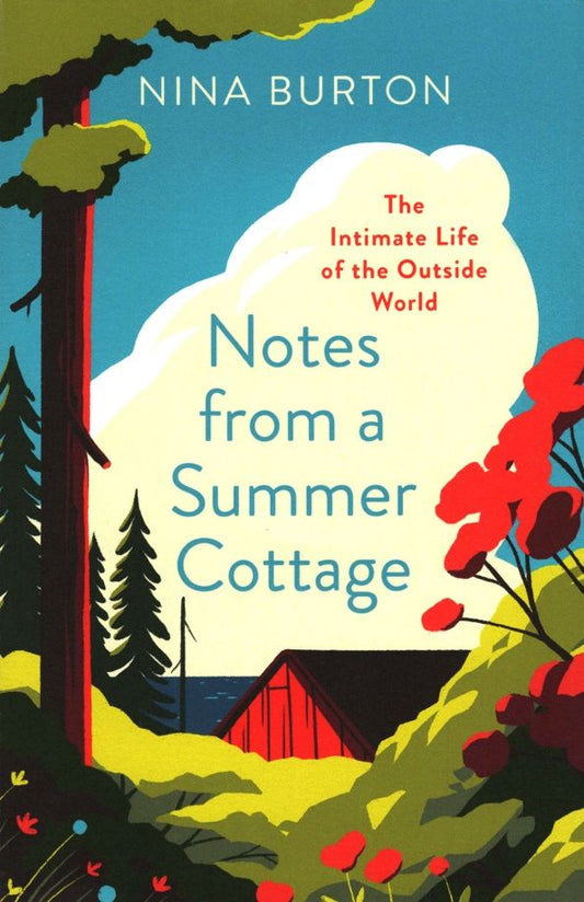 Nina Burton: Notes from a Summer Cottage. The Intimate Life of the Outside World
