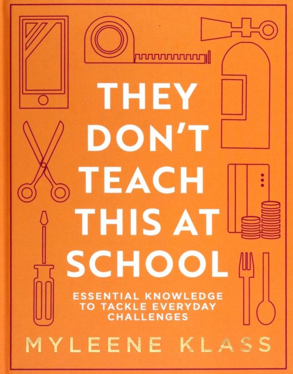 Myleene Klass: They Don't Teach This at School. Essential knowledge to tackle everyday challenges